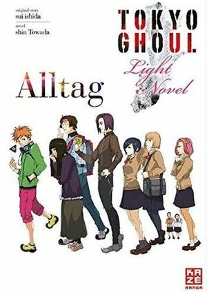 Tokyo Ghoul: Alltag - Light Novel #1 by Shin Towada, Sui Ishida