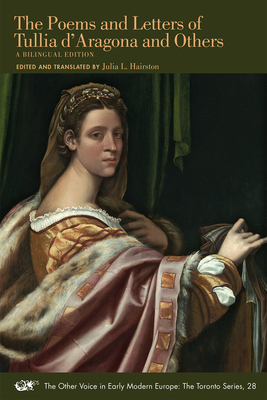 Poems and Letters of Tullia d'Aragona and Others. a Bilingual Edition, Volume 28 by Tullia D'Aragona
