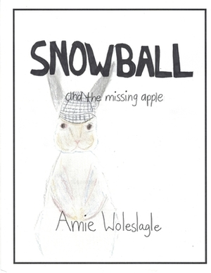 Snowball and the Missing Apple by Amie Woleslagle