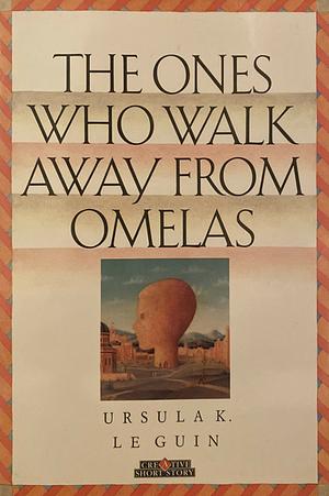 The Ones Who Walk Away from Omelas by Ursula K. Le Guin