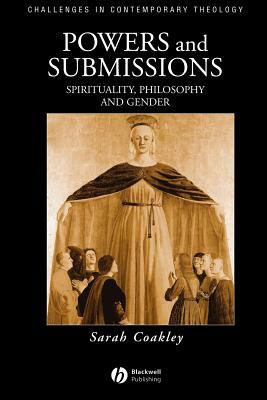 Powers and Submissions: Spirituality, Philosophy and Gender by Sarah Coakley