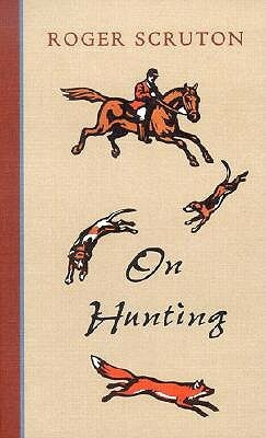 On Hunting by Roger Scruton