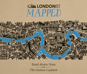 Londonist Mapped: Hand-Drawn Maps for the Curious Londoner by AA Publishing