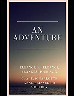 An Adventure by Charlotte Anne Moberly, Eleanor Jourdain