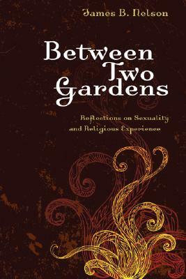 Between Two Gardens by James B. Nelson