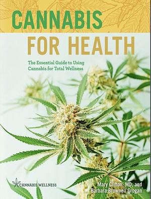 Cannabis for Health: The Essential Guide to Using Cannabis for Total Wellness by Mary Clifton