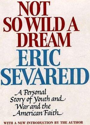 Not So Wild A Dream by Eric Sevareid, Eric Sevareid
