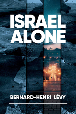 Israel Alone by Bernard-Henri Lévy