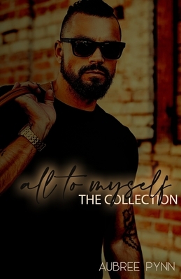 All To Myself: The Collection by Aubreé Pynn
