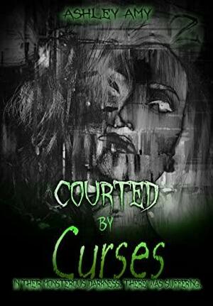 Courted by Curses: A Dark, Paranormal, Reverse Harem (Cursed in Secrets Book 2) by Ashley Amy
