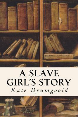 A Slave Girl's Story by Kate Drumgoold