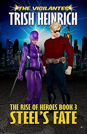 Steel's Fate: A Superhero Urban Fantasy (The Rise of Heroes Book 3) by Trish Heinrich