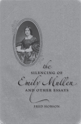 The Silencing of Emily Mullen and Other Essays by Fred Hobson
