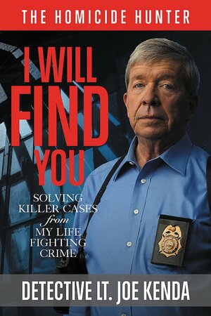 I Will Find You: Solving Killer Cases from My Life Fighting Crime by Joe Kenda