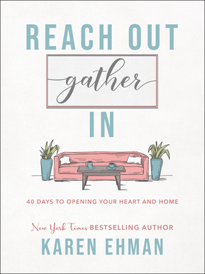 Reach Out, Gather in: 40 Days to Opening Your Heart and Home by Karen Ehman