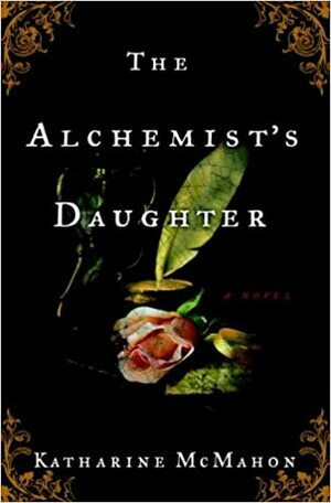 The Alchemist's Daughter by Katharine McMahon