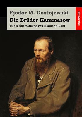 Die Brüder Karamasow: In der Übersetzung von Hermann Röhl by Fyodor Dostoevsky