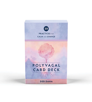 Polyvagal Card Deck: 58 Practices for Calm and Change by Deb Dana