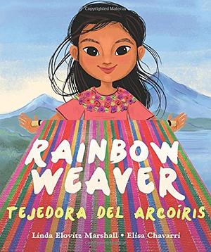 Rainbow Weaver / Tejedora del Arcoiris by Elisa Chavarri, Linda Elovitz Marshall