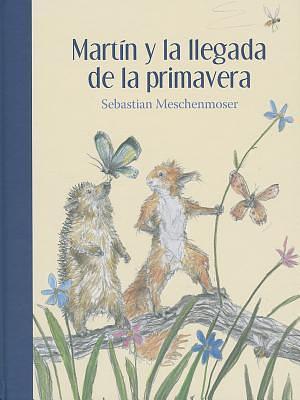 Martín y la llegada de la primavera / Martin and the coming of spring by Sebastian Meschenmoser, Sebastian Meschenmoser