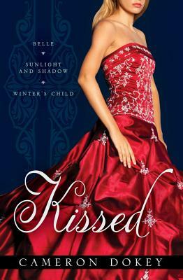 Kissed: Belle/Sunlight and Shadow/Winter's Child by Cameron Dokey