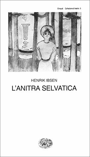 L'anitra selvatica by Henrik Ibsen