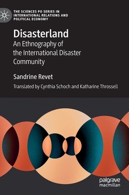Disasterland: An Ethnography of the International Disaster Community by Sandrine Revet