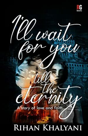 I'll Wait For You Till The Eternity by Rihan khalyani