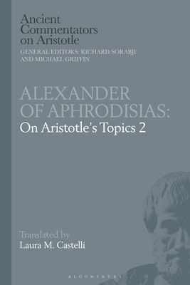 Alexander of Aphrodisias: On Aristotle Topics 2 by 