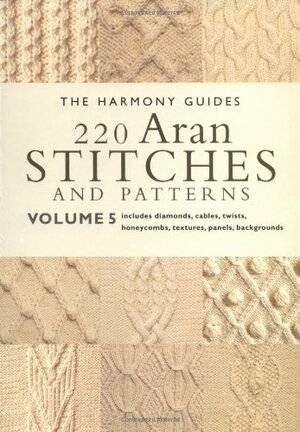220 Aran Stitches and Patterns: Volume 5 by Harmonygde, British Library, The Harmony Guides, Collins &amp; Brown