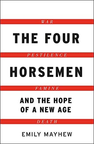 The Four Horsemen: And The Hope Of A New Age by Emily Mayhew