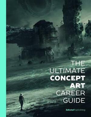 The Ultimate Concept Art Career Guide by 3dtotal Publishing