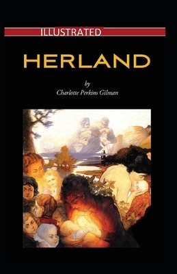Herland Illustrated by Charlotte Perkins Gilman