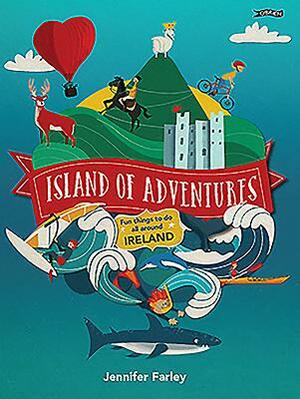 Island of Adventures: Fun Things to Do All Around Ireland by Jennifer Farley