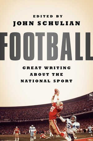 Football: Great Writing About the National Sport by John Schulian
