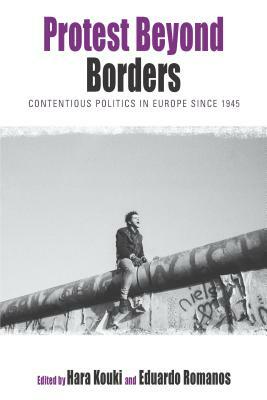 Protest Beyond Borders: Contentious Politics in Europe Since 1945 by 