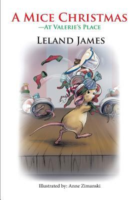 A Mice Christmas: -At Valerie's Place by Leland James