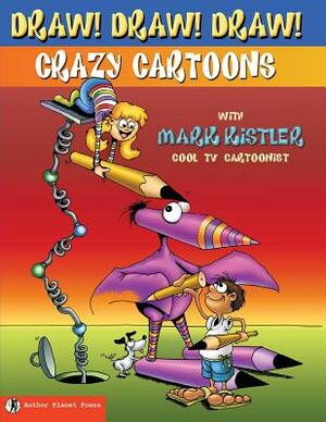 Draw! Draw! Draw! #1 CRAZY CARTOONS with Mark Kistler by Mark Kistler