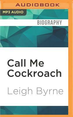 Call Me Cockroach: Based on a True Story by Leigh Byrne