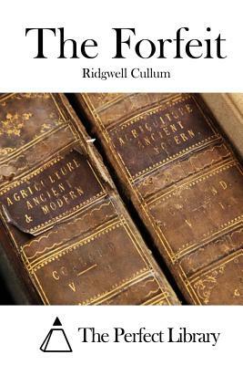 The Forfeit by Ridgwell Cullum