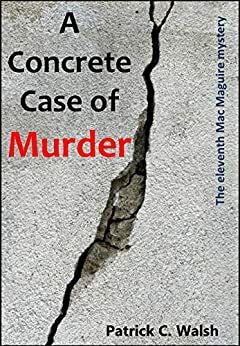 A Concrete Case of Murder by Patrick C. Walsh