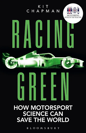 Racing Green: How Motorsports Became Smarter, Safer, Cleaner and Faster by Kit Chapman