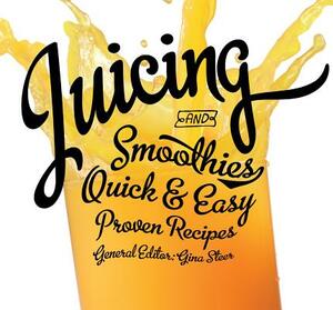 Juicing: Quick & Easy, Proven Recipes by Gina Steer