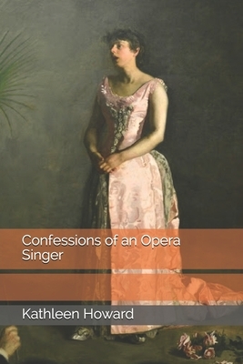 Confessions of an Opera Singer by Kathleen Howard