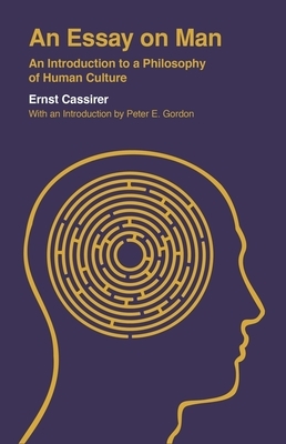 An Essay on Man: An Introduction to a Philosophy of Human Culture by Ernst Cassirer