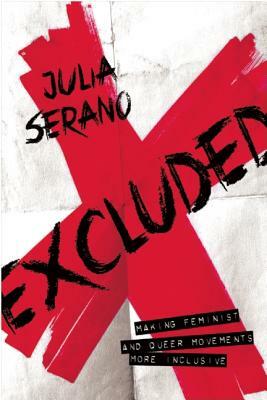 Excluded: Making Feminist and Queer Movements More Inclusive by Julia Serano