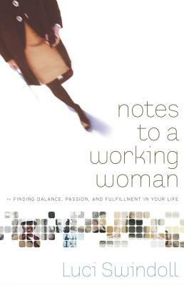 Notes to a Working Woman: Finding Balance, Passion, and Fulfillment in Your Life by Luci Swindoll