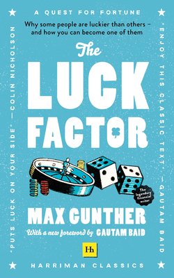 The Luck Factor (Harriman Classics): Why Some People Are Luckier Than Others and How You Can Become One of Them (Harriman Classics) by Max Gunther