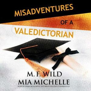 Misadventures of a Valedictorian by M. F. Wild, Mia Michelle