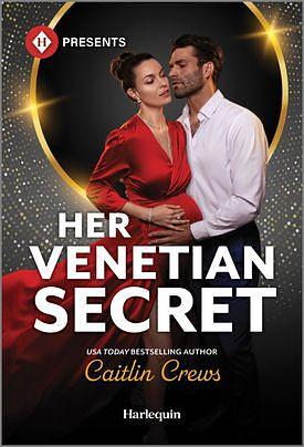 Her Venetian Secret: A Steamy Billionaire Romance by Caitlin Crews, Caitlin Crews